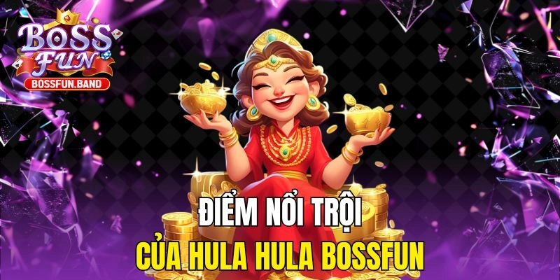 Điểm nổi trội của Hula Hula BOSSFUN