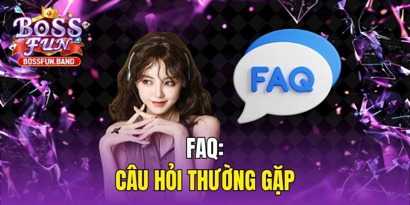 FAQ: Câu hỏi thường gặp