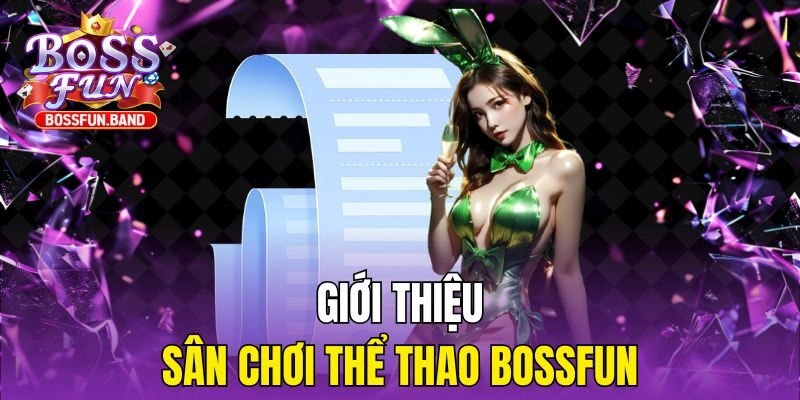 Giới thiệu sân chơi Thể Thao BOSSFUN
