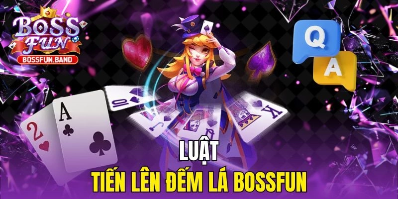 Luật Tiến Lên Đếm Lá BOSSFUN