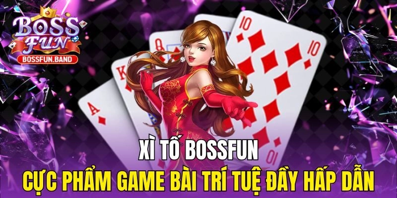Xì Tố BOSSFUN